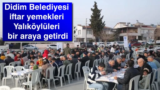 Didim Belediyesi iftar yemekleri Yalık&ouml;yl&uuml;leri bir araya getirdi