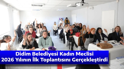 Didim Belediyesi Kadın Meclisi 2026 Yılının İlk Toplantısını Ger&ccedil;ekleştirdi