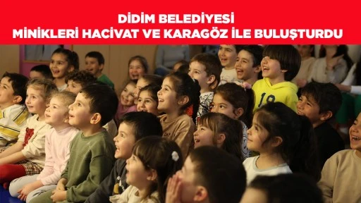 DİDİM BELEDİYESİ MİNİKLERİ HACİVAT VE KARAG&Ouml;Z İLE BULUŞTURDU