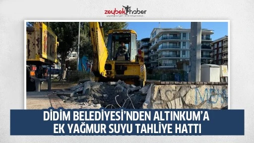 DİDİM BELEDİYESİ&rsquo;NDEN ALTINKUM&rsquo;A EK YAĞMUR SUYU TAHLİYE HATTI