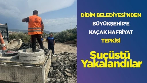 Didim Belediyesi'nden B&uuml;y&uuml;kşehir'e ka&ccedil;ak hafriyat tepkisi