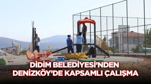 Didim Belediyesi&rsquo;nden Denizk&ouml;y&rsquo;de kapsamlı &ccedil;alışma