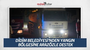 DİDİM BELEDİYESİ&rsquo;NDEN YANGIN B&Ouml;LGESİNE ARAZ&Ouml;ZLE DESTEK