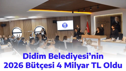 Didim Belediyesi&rsquo;nin 2026 B&uuml;t&ccedil;esi 4 Milyar TL Oldu