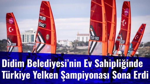 Didim Belediyesi&rsquo;nin Ev Sahipliğinde T&uuml;rkiye Yelken Şampiyonası Sona Erdi