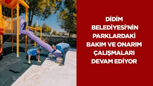 Didim Belediyesi&rsquo;nin parklardaki bakım ve onarım &ccedil;alışmaları devam ediyor