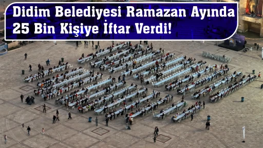 Didim Belediyesi Ramazan Ayında 25 Bin Kişiye İftar Verdi!