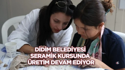 Didim Belediyesi seramik kursunda &uuml;retim devam ediyor