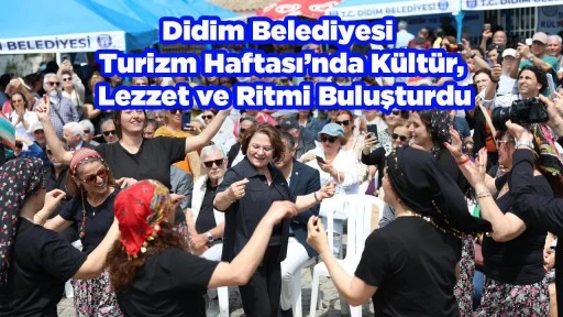 Didim Belediyesi Turizm Haftası&rsquo;nda K&uuml;lt&uuml;r, Lezzet ve Ritmi Buluşturdu