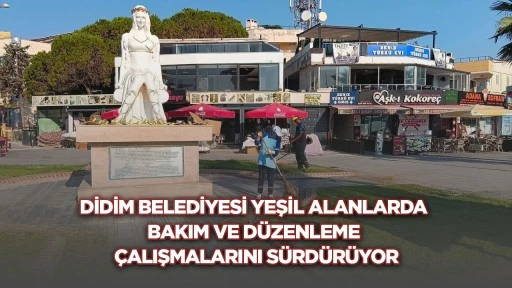 Didim Belediyesi yeşil alanlarda bakım ve düzenleme çalışmalarını sürdürüyor