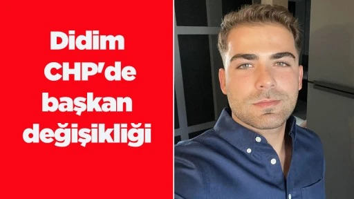 Didim CHP'de başkan değişikliği