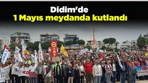 Didim'de 1 Mayıs meydanda kutlandı