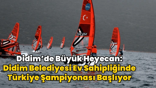 Didim&rsquo;de B&uuml;y&uuml;k Heyecan: Didim Belediyesi Ev Sahipliğinde T&uuml;rkiye Şampiyonası Başlıyor