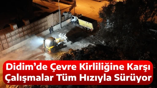 Didim&rsquo;de &Ccedil;evre Kirliliğine Karşı &Ccedil;alışmalar T&uuml;m Hızıyla S&uuml;r&uuml;yor