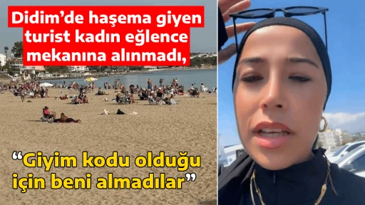 Didim’de haşema giyen turist kadın eğlence mekanına alınmadı, “Giyim kodu olduğu için beni almadılar” 