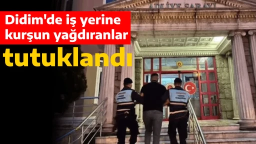 Didim'de iş yerine kurşun yağdıranlar tutuklandı