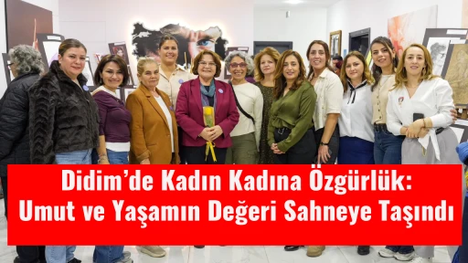 Didim&rsquo;de Kadın Kadına &Ouml;zg&uuml;rl&uuml;k: Umut ve Yaşamın Değeri Sahneye Taşındı 