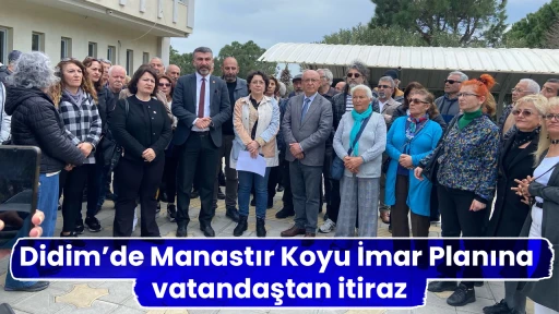 Didim&rsquo;de Manastır Koyu İmar Planına vatandaştan itiraz