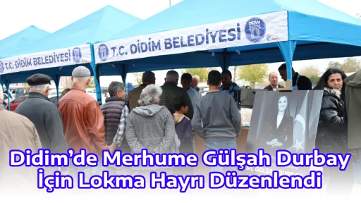 Didim&rsquo;de Merhume G&uuml;lşah Durbay İ&ccedil;in Lokma Hayrı D&uuml;zenlendi