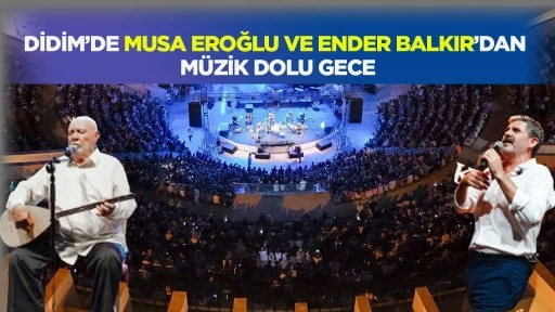 Didim&rsquo;de Musa Eroğlu ve Ender Balkır&rsquo;dan m&uuml;zik dolu gece