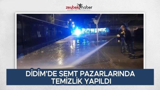 DİDİM&rsquo;DE SEMT PAZARLARINDA TEMİZLİK YAPILDI