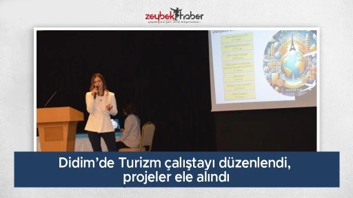 Didim&rsquo;de Turizm &ccedil;alıştayı d&uuml;zenlendi, projeler ele alındı