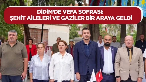 Didim&rsquo;de Vefa Sofrası: Şehit Aileleri ve Gaziler Bir Araya Geldi