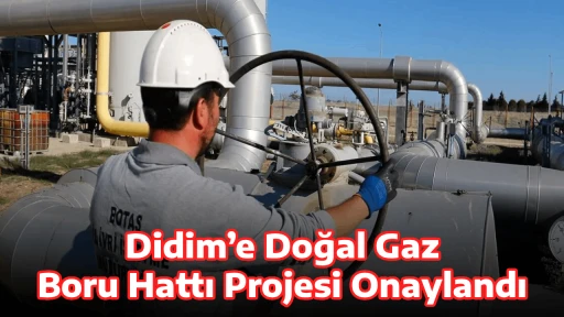 Didim&rsquo;e Doğal Gaz Boru Hattı Projesi Onaylandı