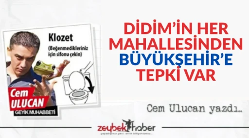 DİDİM&rsquo;İN HER MAHALLESİNDEN B&Uuml;Y&Uuml;KŞEHİR&rsquo;E TEPKİ VAR