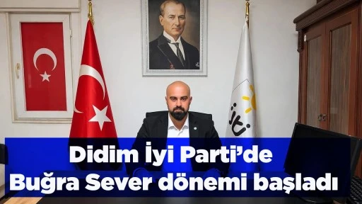Didim İyi Parti&rsquo;de Buğra Sever d&ouml;nemi başladı