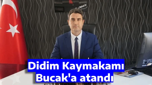 Didim Kaymakamı Bucak'a atandı 
