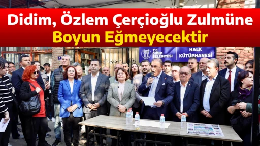 Didim, &Ouml;zlem &Ccedil;er&ccedil;ioğlu Zulm&uuml;ne Boyun Eğmeyecektir