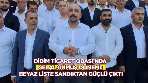 Didim Ticaret Odası&rsquo;nda Celal G&uuml;m&uuml;ş d&ouml;nemi: Beyaz liste sandıktan g&uuml;&ccedil;l&uuml; &ccedil;ıktı