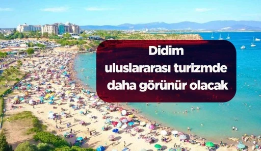 Didim uluslararası turizmde daha g&ouml;r&uuml;n&uuml;r olacak