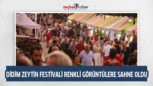 DİDİM ZEYTİN FESTİVALİ RENKLİ G&Ouml;R&Uuml;NT&Uuml;LERE SAHNE OLDU