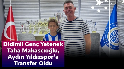 Didimli Gen&ccedil; Yetenek Taha Makascıoğlu, Aydın Yıldızspor&rsquo;a Transfer Oldu