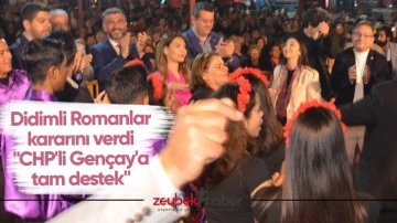 Didimli Romanlar kararını verdi "CHP'li Gen&ccedil;ay'a tam destek"