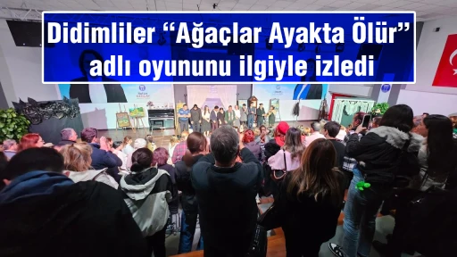 Didimliler &ldquo;Ağa&ccedil;lar Ayakta &Ouml;l&uuml;r&rdquo; adlı oyununu ilgiyle izledi