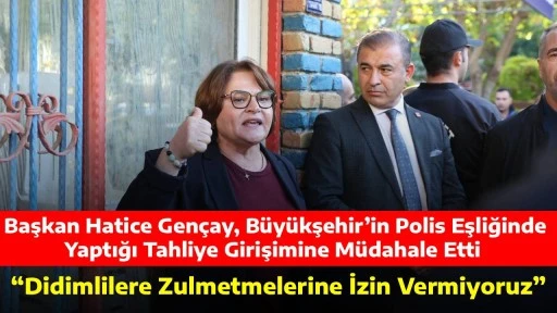 &ldquo;Didimlilere Zulmetmelerine İzin Vermiyoruz&rdquo; Başkan Hatice Gen&ccedil;ay, B&uuml;y&uuml;kşehir&rsquo;in Polis Eşliğinde Yaptığı Tahliye Girişimine M&uuml;dahale Etti 
