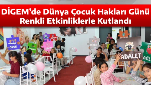 DİGEM&rsquo;de D&uuml;nya &Ccedil;ocuk Hakları G&uuml;n&uuml; Renkli Etkinliklerle Kutlandı