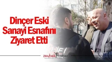 Din&ccedil;er Eski Sanayi Esnafını Ziyaret Etti