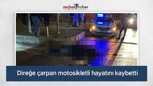 Direğe &ccedil;arpan motosikletli hayatını kaybetti