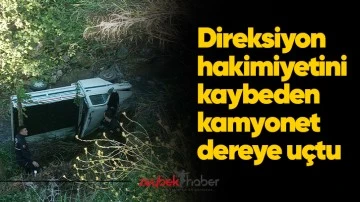 Direksiyon hakimiyetini kaybeden kamyonet dereye u&ccedil;tu 2 yaralı