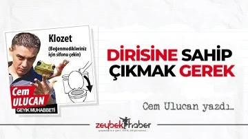 DİRİSİNE SAHİP  &Ccedil;IKMAK GEREK