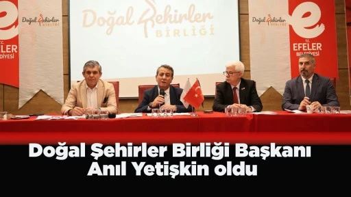 Doğal Şehirler Birliği Başkanı Anıl Yetişkin oldu