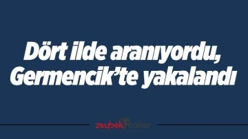 D&ouml;rt ilde aranıyordu, Germencik&rsquo;te yakalandı