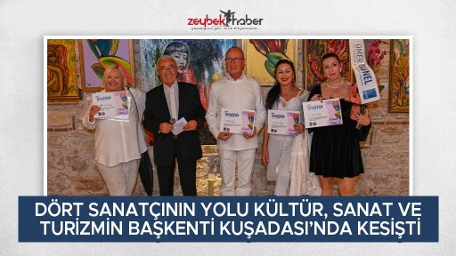 DÖRT SANATÇININ YOLU KÜLTÜR, SANAT VE TURİZMİN BAŞKENTİ KUŞADASI’NDA KESİŞTİ