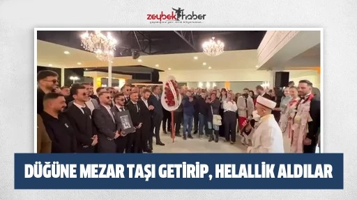 D&uuml;ğ&uuml;ne mezar taşı getirip, helallik aldılar