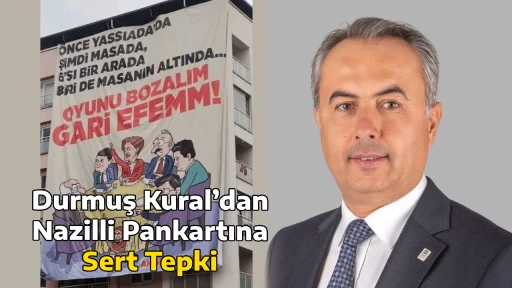 Durmuş Kural’dan Nazilli Pankartına Sert Tepki