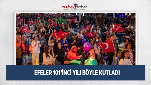 EFELER 101&rsquo;İNCİ YILI B&Ouml;YLE KUTLADI